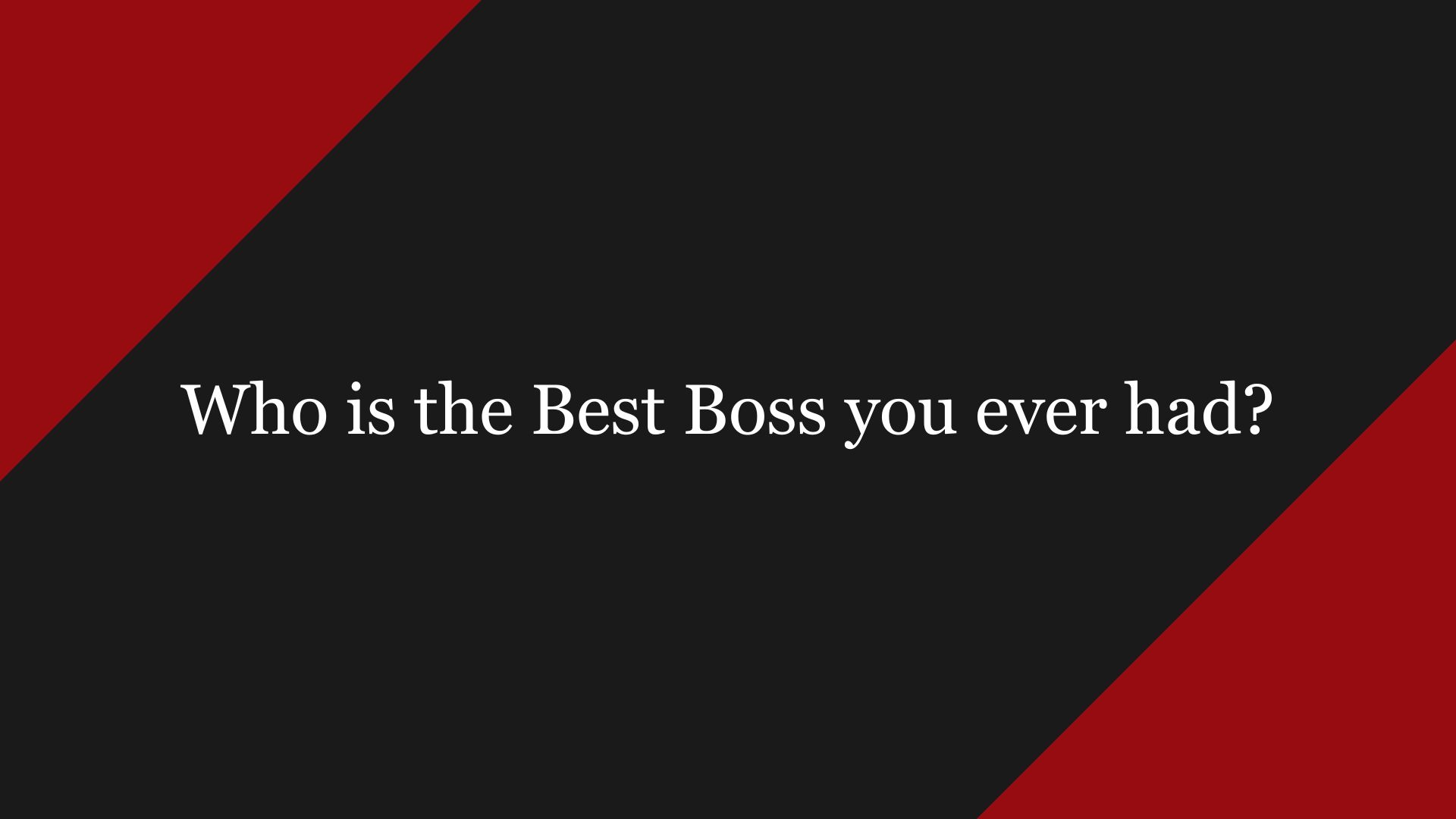 Who is the best boss you ever had?