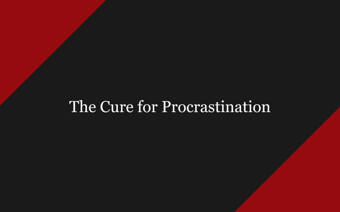 The Cure for Procrastination